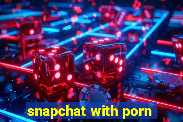 snapchat with porn